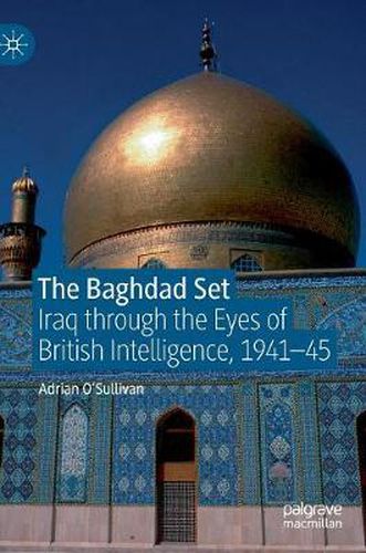 Cover image for The Baghdad Set: Iraq through the Eyes of British Intelligence, 1941-45