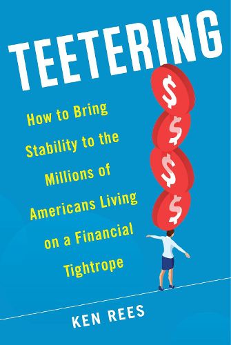 Cover image for Teetering: How to Bring Stability to the Millions of Americans Living on a Financial Tightrope