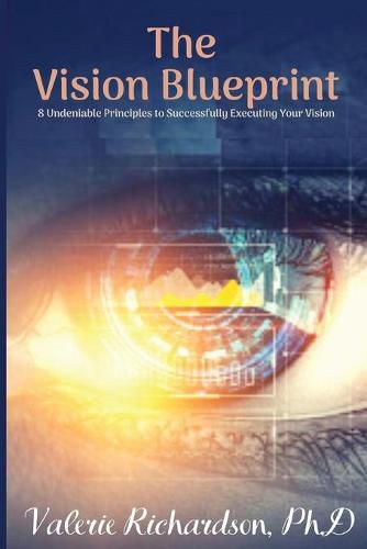 Cover image for The Vision Blueprint: 8 Undeniable Principles to Successfully Executing Your Vision