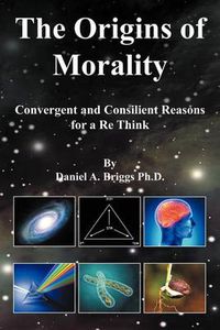 Cover image for The Origins of Morality: Convergent and Consilient Reasons for a Re Think