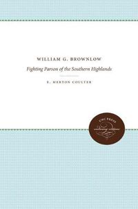 Cover image for William G. Brownlow: Fighting Parson of the Southern Highlands
