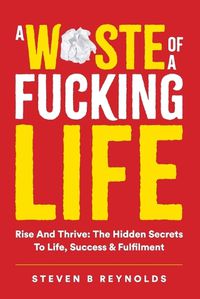 Cover image for A Waste of a Fucking Life