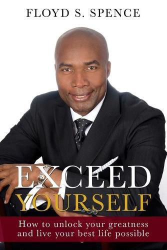 Cover image for Exceed Yourself: How To Unlock Your Greatness And Live Your Best Life Possible