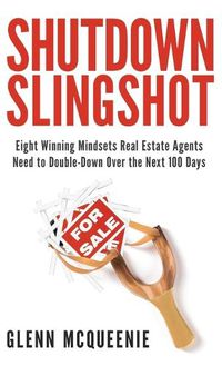 Cover image for Shutdown Slingshot: Eight Winning Mindsets Real Estate Agents Need to Double-Down Over the Next 100 Days