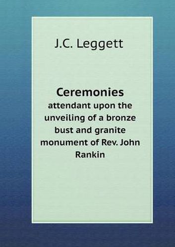 Ceremonies attendant upon the unveiling of a bronze bust and granite monument of Rev. John Rankin