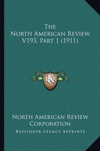 The North American Review V193, Part 1 (1911)