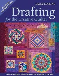Cover image for Drafting For The Creative Quilter: Easy Techniques for Designing Your Quilts, Your Way