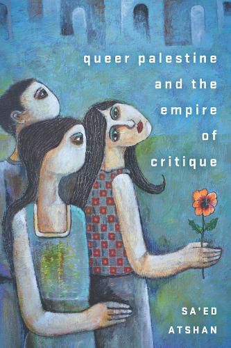 Cover image for Queer Palestine and the Empire of Critique
