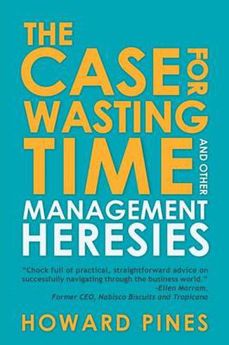 Cover image for The Case for Wasting Time and Other Management Heresies