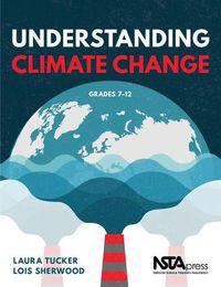 Cover image for Understanding Climate Change: Grades 7 - 12