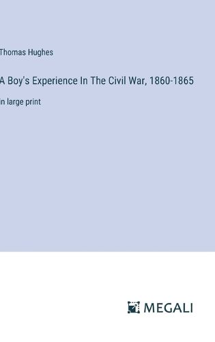 Cover image for A Boy's Experience In The Civil War, 1860-1865