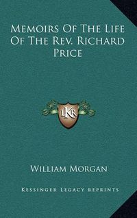 Cover image for Memoirs of the Life of the REV. Richard Price