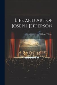 Cover image for Life and Art of Joseph Jefferson