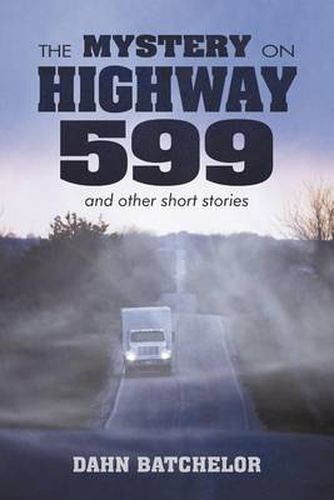 Cover image for THE MYSTERY ON HIGHWAY 599 and Other Short Stories