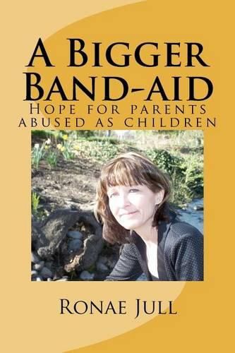Cover image for A Bigger Band-aid: Hope for parents abused as children
