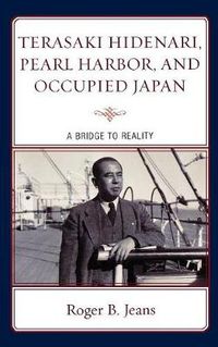 Cover image for Terasaki Hidenari, Pearl Harbor, and Occupied Japan: A Bridge to Reality