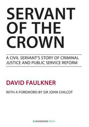 Cover image for Servant of the Crown: A Civil Servant's Story of Criminal Justice and Public Service Reform
