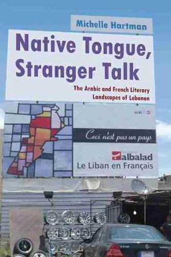 Cover image for Native Tongue, Stranger Talk: The Arabic and French Literary Landscapes of Lebanon