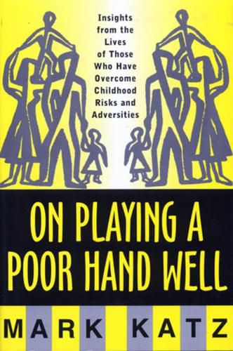 Cover image for On Playing a Poor Hand Well: Insights from the Lives of Those Who Have Overcome Childhood Risks and Adversities