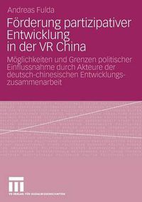 Cover image for Foerderung Partizipativer Entwicklung in Der VR China: Moeglichkeiten Und Grenzen Politischer Einflussnahme Durch Akteure Der Deutsch-Chinesischen Entwicklungszusammenarbeit (2003-2006)