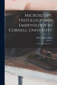 Cover image for Microscopy, Histology and Embryology in Cornell University: A Guide to Course 1 ...