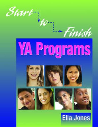 Cover image for Start-to-finish YA Programs: Hip-hop Symposiums, Summer Reading Programs, Virtual Tours, Poetry Slams, Teen Advisory Boards, Term Paper Clinics, and More