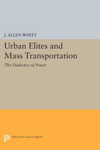 Cover image for Urban Elites and Mass Transportation: The Dialectics of Power