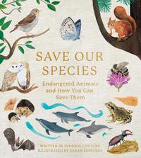 Cover image for Save Our Species: Endangered Animals and How You Can Save Them