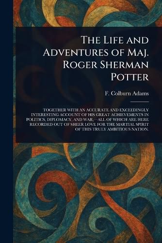 Cover image for The Life and Adventures of Maj. Roger Sherman Potter