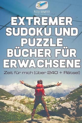 Cover image for Extremer Sudoku und Puzzle Bucher fur Erwachsene Zeit fur mich (uber 240 + Ratsel)