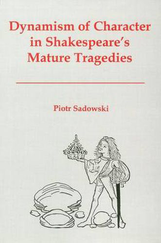 Cover image for Dynamism of Character in Shakespeare's Mature Tragedies