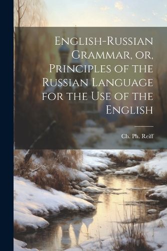 Cover image for English-Russian Grammar, or, Principles of the Russian Language for the Use of the English