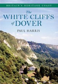 Cover image for The White Cliffs of Dover Britain's Heritage Coast