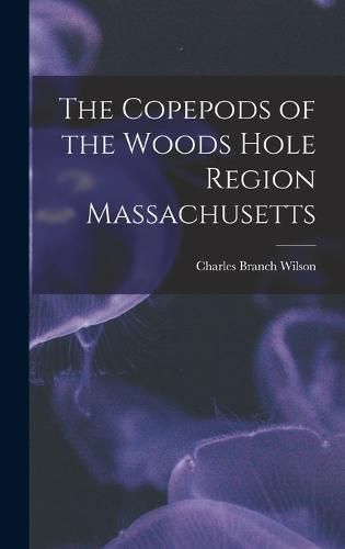 The Copepods of the Woods Hole Region Massachusetts