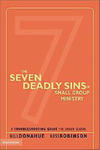 The Seven Deadly Sins of Small Group Ministry: A Troubleshooting Guide for Church Leaders