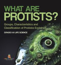 Cover image for What are Protists? Groups, Characteristics and Classification of Protists Explained Grade 6-8 Life Science