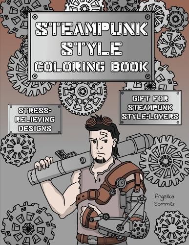 Cover image for Steampunk Style Coloring Book: A Fun, Easy, And Relaxing Coloring Gift Book with Stress-Relieving Designs and Fashion Ideas for Steampunk Style-Lovers