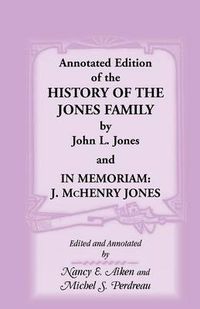 Cover image for Annotated Edition of the History of the Jones Family by John L. Jones And, in Memoriam: J. McHenry Jones