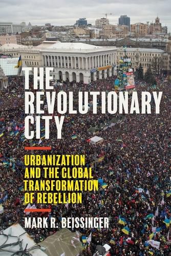 Cover image for The Revolutionary City: Urbanization and the Global Transformation of Rebellion