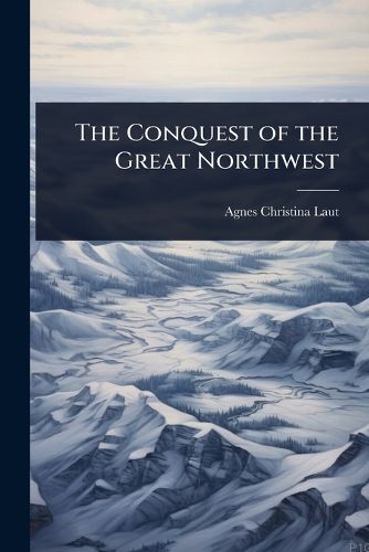 Cover image for The Conquest of the Great Northwest