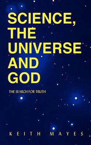 Cover image for Science, the Universe and God: The Search for Truth