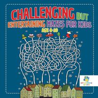 Cover image for Challenging but Entertaining Mazes for Kids Age 8-10