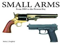 Cover image for Small Arms: From the Civil War to the Present Day