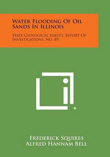 Cover image for Water Flooding of Oil Sands in Illinois: State Geological Survey, Report of Investigations, No. 89