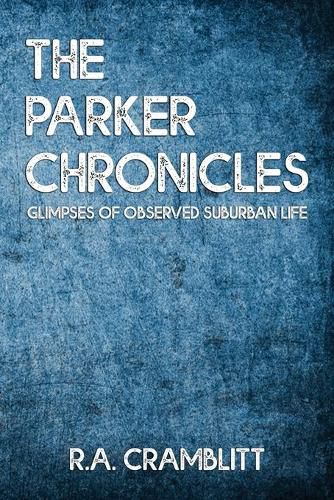 Cover image for The Parker Chronicles: Glimpses of observed suburban lives