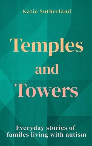 Cover image for Temples and Towers: Everyday stories of families living with autism