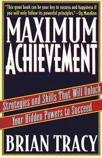 Cover image for Maximum Achievement: Strategies and Skills that Will Unlock Your Hidden Powers to Succeed