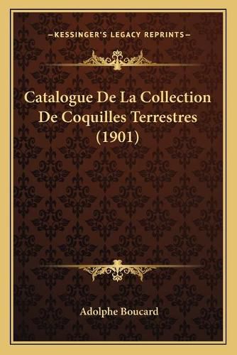 Catalogue de La Collection de Coquilles Terrestres (1901)