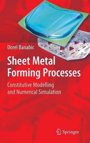 Sheet Metal Forming Processes: Constitutive Modelling and Numerical Simulation