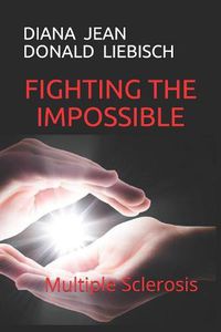 Cover image for Fighting the Impossible: Multiple Sclerosis